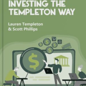 Investing the Templeton Way: The Market-Beating Strategies of Value Investing's Legendary Bargain Hunter By- Lauren Templeton and Scott Phillips