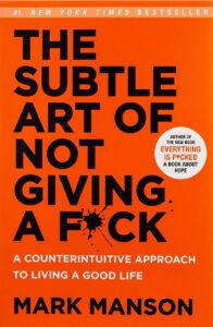 The Subtle Art of Not Giving a Fck By- Mark Manson
