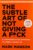 The Subtle Art of Not Giving a Fck By- Mark Manson